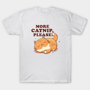 More catnip please T-Shirt